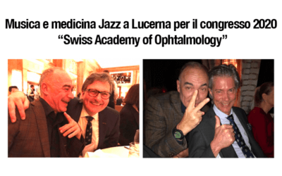 Musica e medicina Jazz a Lucerna per il congresso 2020 “Swiss Academy of Ophtalmology”