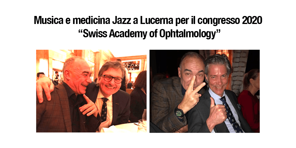 Musica e medicina Jazz a Lucerna per il congresso 2020 “Swiss Academy of Ophtalmology”