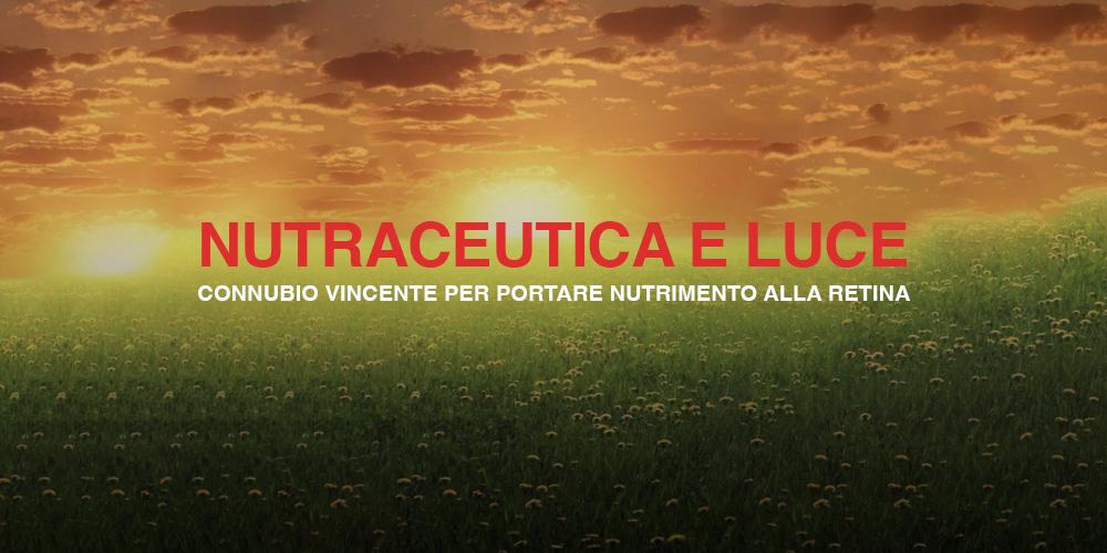 NUTRACEUTICA E LUCE, CONNUBIO VINCENTE PER PORTARE NUTRIMENTO ALLA RETINA