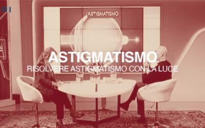 RISOLVERE ASTIGMATISMO E ASTIGMATISMO MISTO CON LA LUCE