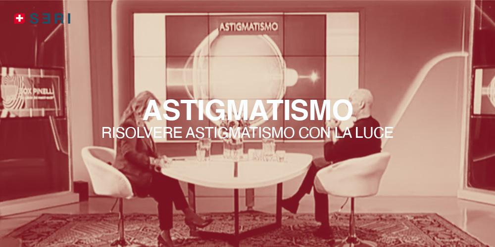 RISOLVERE ASTIGMATISMO E ASTIGMATISMO MISTO CON LA LUCE